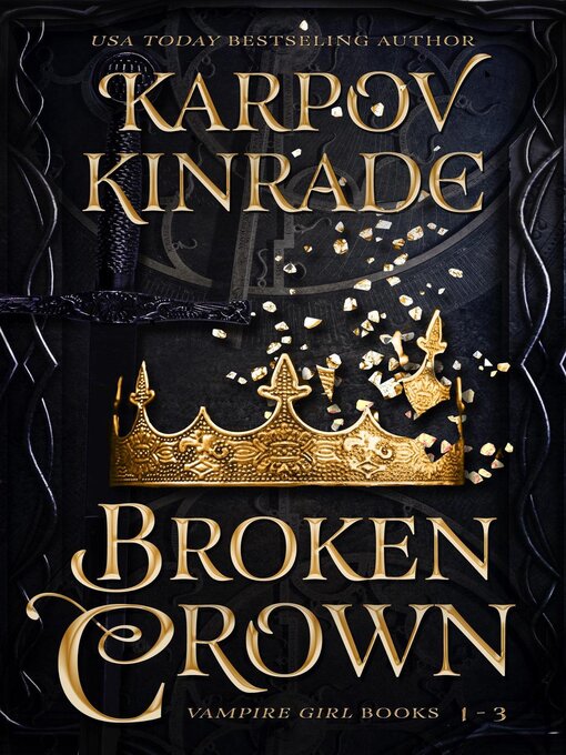 Title details for Broken Crown (Vampire Girl Books 1-3) by Karpov Kinrade - Available